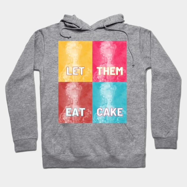 "LET THEM EAT CAKE" - collage of Marie Antoinette portraits in pop art style and colors Hoodie by PlanetSnark